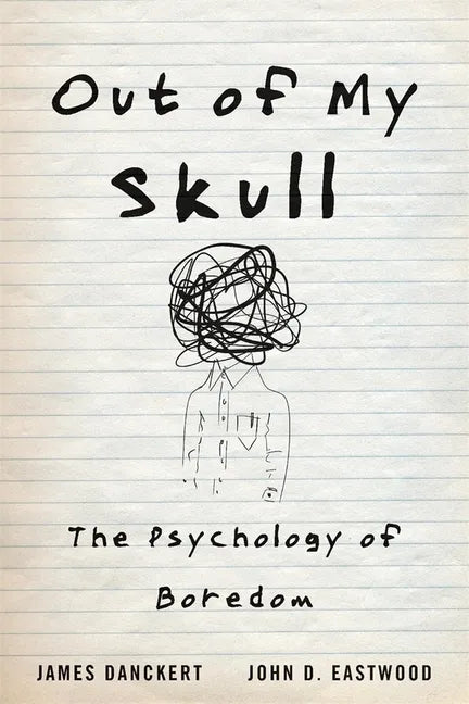 Out of My Skull: The Psychology of Boredom - Hardcover