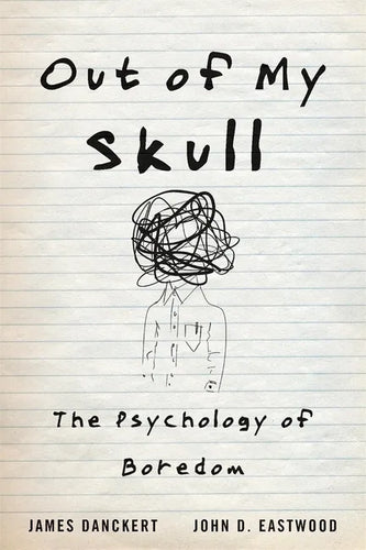 Out of My Skull: The Psychology of Boredom - Hardcover