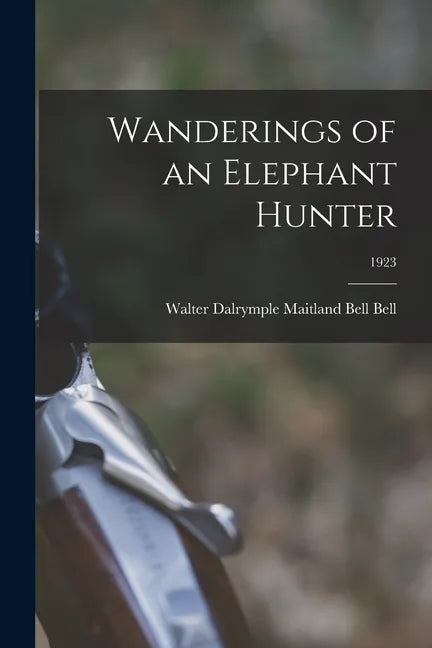 Wanderings of an Elephant Hunter; 1923 - Paperback