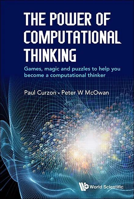 Power of Computational Thinking, The: Games, Magic and Puzzles to Help You Become a Computational Thinker - Hardcover