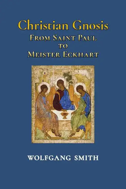 Christian Gnosis: From Saint Paul to Meister Eckhart - Paperback