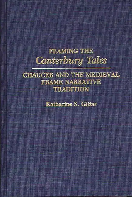 Framing the Canterbury Tales: Chaucer and the Medieval Frame Narrative Tradition - Hardcover