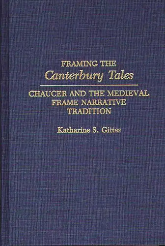 Framing the Canterbury Tales: Chaucer and the Medieval Frame Narrative Tradition - Hardcover