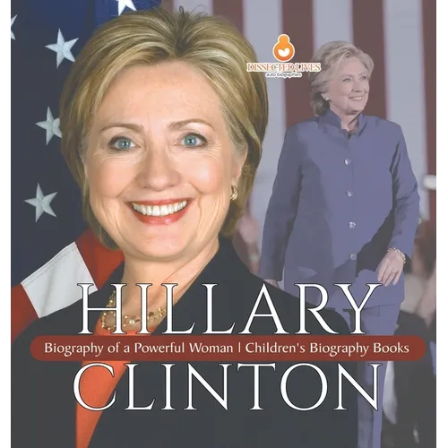 Hillary Clinton: Biography of a Powerful Woman Children's Biography Books - Hardcover