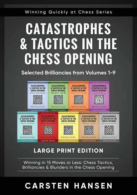 Catastrophes & Tactics in the Chess Opening - Selected Brilliancies from Volumes 1-9 - Large Print Edition: Winning in 15 Moves or Less: Chess Tactics - Paperback