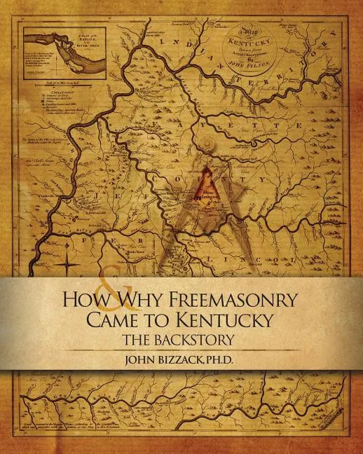 How & Why Freemasonry Came to Kentucky: The Backstory - Paperback