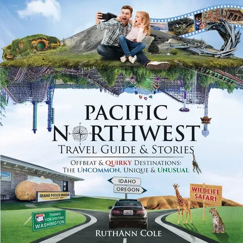 Pacific Northwest Travel Guide & Stories Offbeat & Quirky Destinations: The Uncommon, Unique & Unusual - Paperback