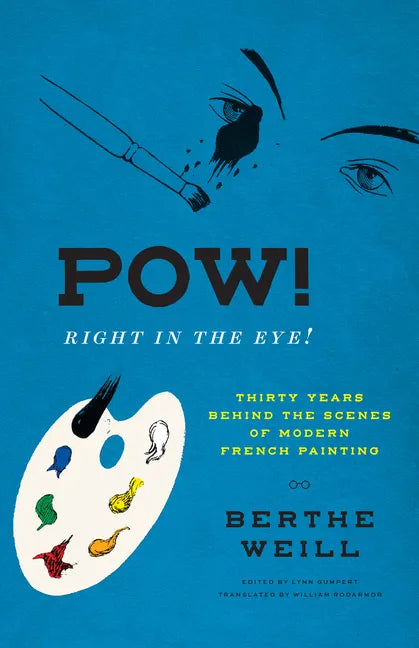 Pow! Right in the Eye!: Thirty Years Behind the Scenes of Modern French Painting - Hardcover