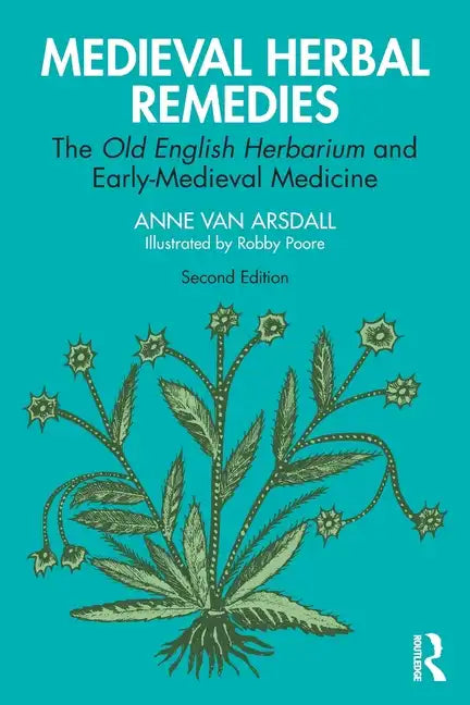 Medieval Herbal Remedies: The Old English Herbarium and Early-Medieval Medicine - Paperback