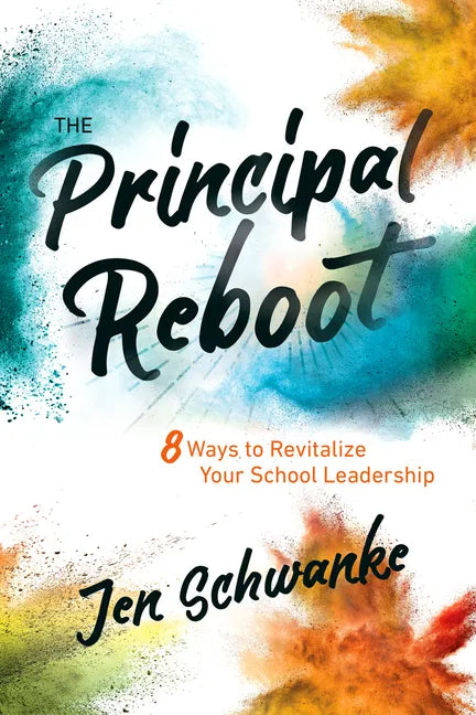 The Principal Reboot: 8 Ways to Revitalize Your School Leadership - Paperback