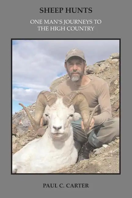 Sheep Hunts: One Man's Journeys to the High Country - Paperback