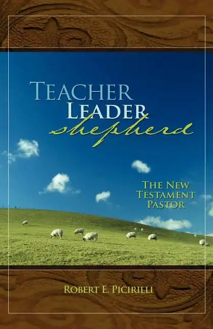 Teacher, Leader, Shepherd: The New Testament Pastor - Paperback
