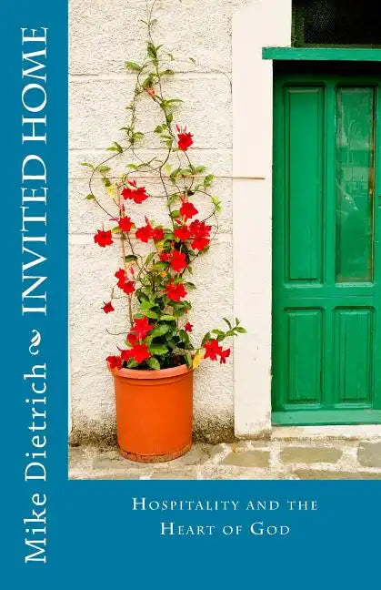 Invited Home: Hospitality and the Heart of God - Paperback