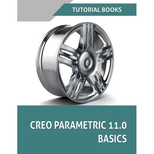Creo Parametric 11.0 Basics (COLORED): A Step-by-Step Guide to Learning 3D Design and Modeling with Creo Parametric 11.0 - Paperback