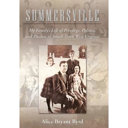 Summersville: My Family's Life of Privilege, Politics, and Passion in Small-Town West Virginia - Hardcover