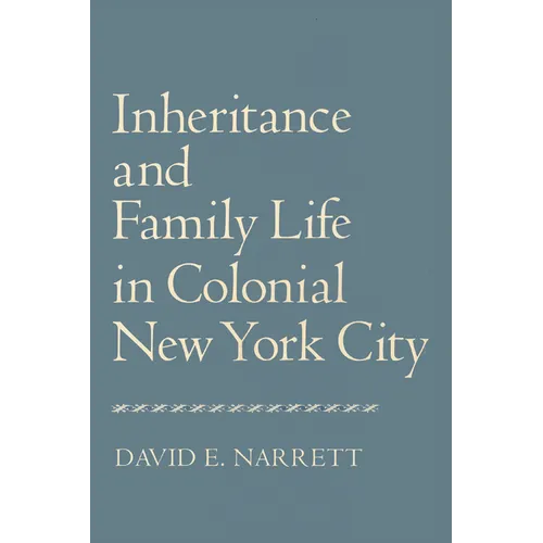 Inheritance and Family Life in Colonial New York City - Paperback