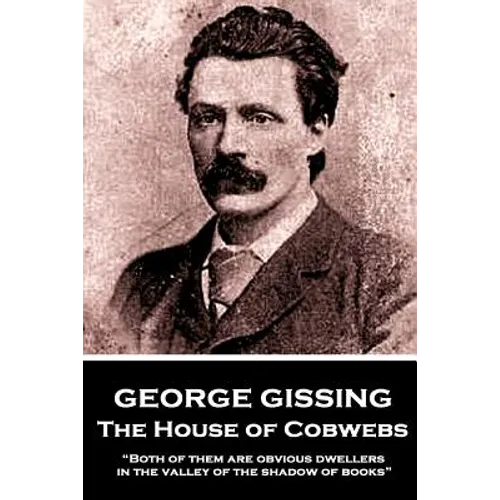 George Gissing - The House of Cobwebs: 
