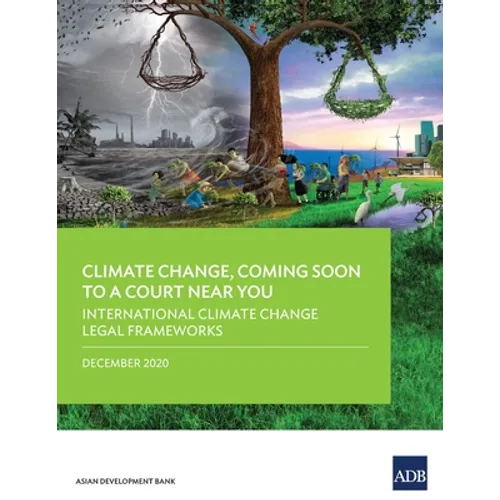 Climate Change, Coming Soon to a Court Near You: International Climate Change Legal Frameworks - Paperback