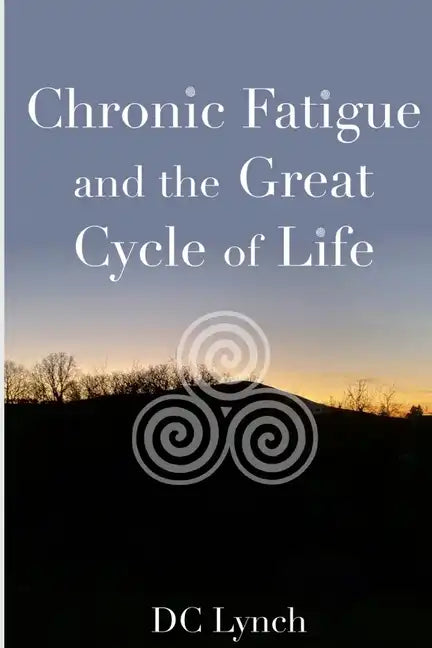 Chronic Fatigue and the Great Cycle of Life - Paperback
