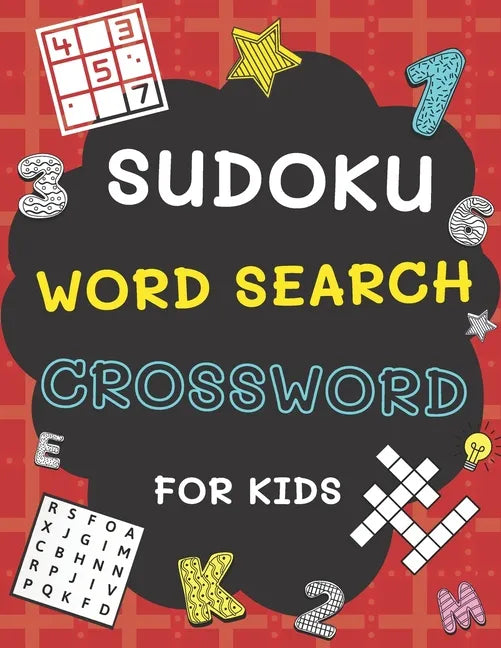 Sudoku, Word Search and Crossword for Kids: 3 in 1 Sudoku (4x4, 6x6, 8x8 & 9x9 ), Word Search and Crossword Puzzle Book for Kids (With Solutions) Easy - Paperback