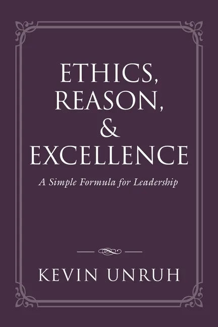 Ethics, Reason, & Excellence: A Simple Formula for Leadership - Paperback