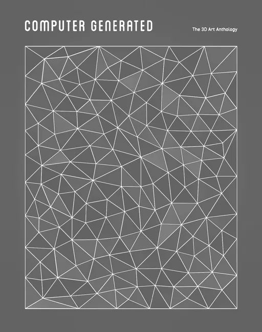 Computer Generated: A 3D Art Anthology - Hardcover
