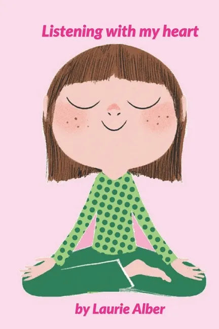 Listening with My Heart: A Complete Guide to Encouraging Children Express Their Emotions and Understand Their Feelings to Feel Calm and Focused Anytim - Paperback