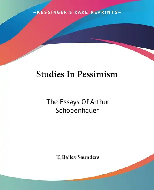 Studies in Pessimism: The Essays of Arthur Schopenhauer - Paperback