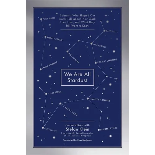 We Are All Stardust: Scientists Who Shaped Our World Talk about Their Work, Their Lives, and What They Still Want to Know - Paperback