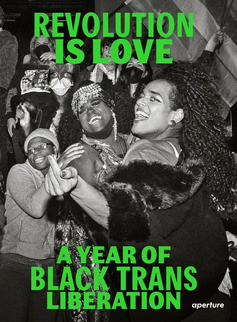 Revolution Is Love: A Year of Black Trans Liberation - Paperback