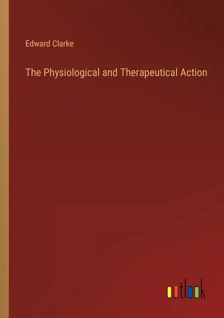 The Physiological and Therapeutical Action - Paperback