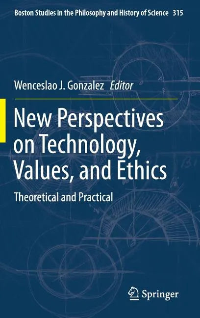 New Perspectives on Technology, Values, and Ethics: Theoretical and Practical - Hardcover