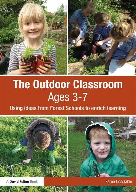 The Outdoor Classroom Ages 3-7: Using Ideas from Forest Schools to Enrich Learning - Paperback