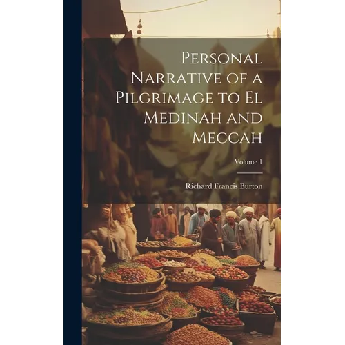 Personal Narrative of a Pilgrimage to El Medinah and Meccah; Volume 1 - Hardcover