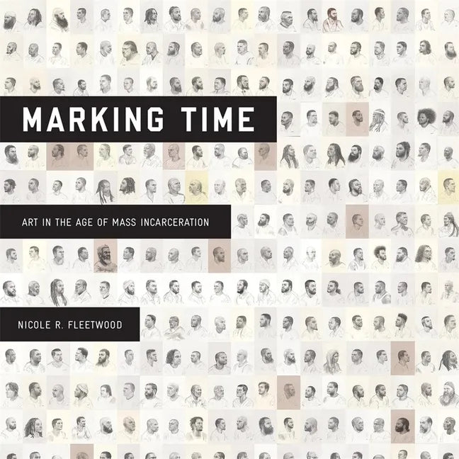Marking Time: Art in the Age of Mass Incarceration - Hardcover