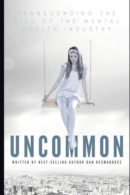 Uncommon: Transcending the Lies of the Mental Health Industry - Paperback