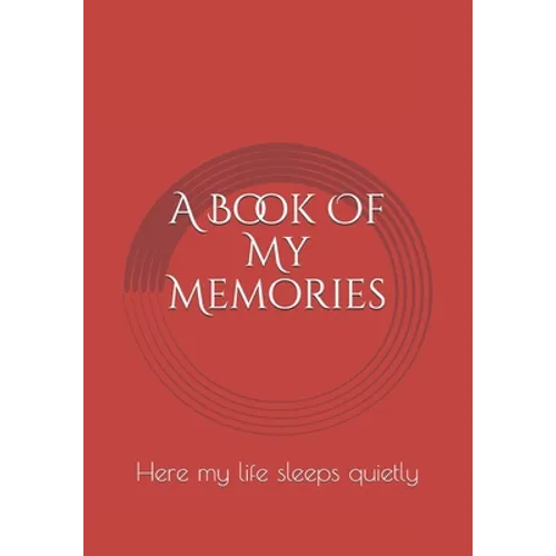 A Book Of My Memories: Here my life sleeps quietly - Paperback