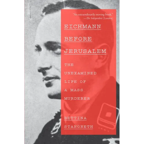 Eichmann Before Jerusalem: The Unexamined Life of a Mass Murderer - Paperback