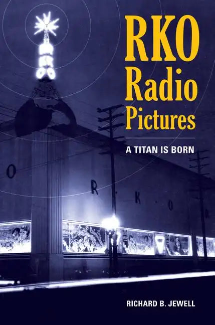 RKO Radio Pictures: A Titan Is Born - Hardcover