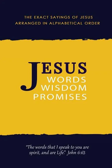 Jesus: Words, Wisdom and Promises: The Exact Sayings of Jesus - Paperback