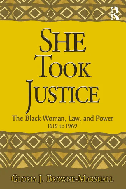She Took Justice: The Black Woman, Law, and Power - 1619 to 1969 - Paperback