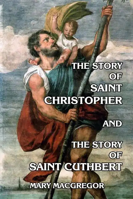 The Story of Saint Christopher and The Story of Saint Cuthbert - Paperback