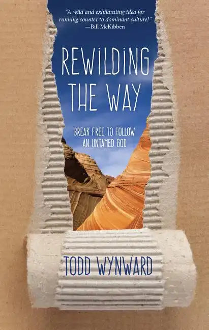 Rewilding the Way: Break Free to Follow an Untamed God - Paperback