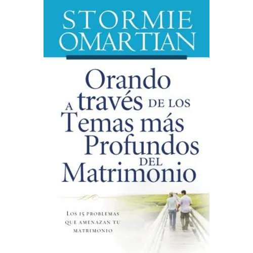 Orando a Través de Los Temas Más Profundos del Matrimonio: Los 15 Problemas Que Amenazan Tu Matrimonio - Paperback