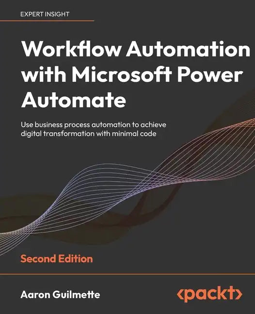 Workflow Automation with Microsoft Power Automate - Second Edition: Use business process automation to achieve digital transformation with minimal cod - Paperback