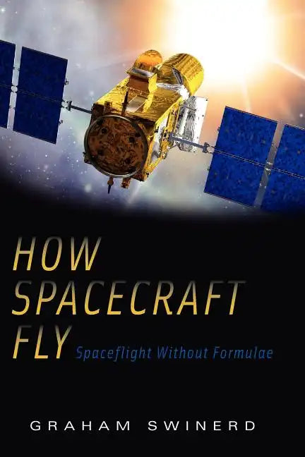 How Spacecraft Fly: Spaceflight Without Formulae - Paperback