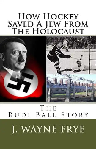 How Hockey Saved a Jew from the Holacaust: The Rudi Ball Story - Paperback