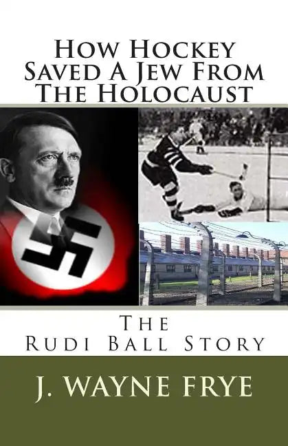 How Hockey Saved a Jew from the Holacaust: The Rudi Ball Story - Paperback