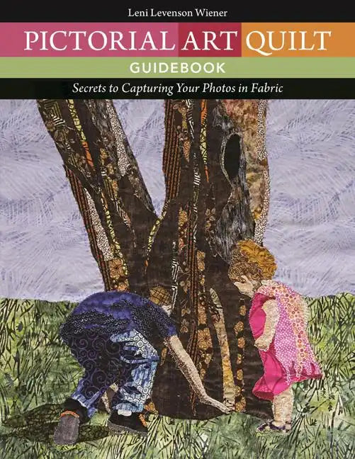 Pictorial Art Quilt Guidebook: Secrets to Capturing Your Photos in Fabric - Paperback