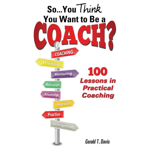 So...You Think You Want to Be a Coach? - Paperback